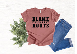 Blame it All on My Roots T-Shirt