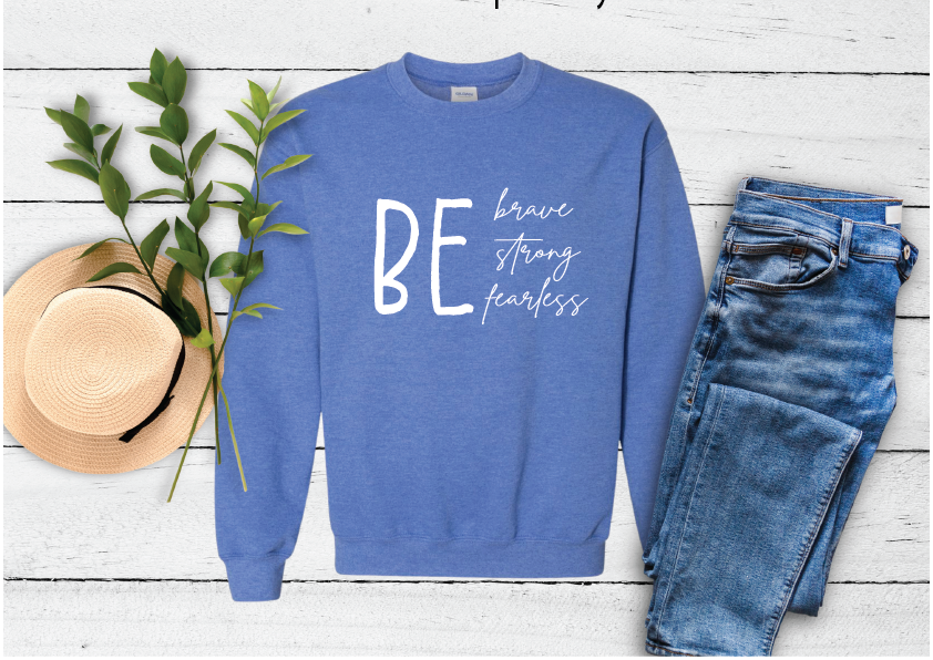 Be Brave Strong Fearless Sweatshirt